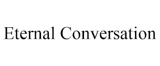 ETERNAL CONVERSATION