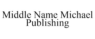 MIDDLE NAME MICHAEL PUBLISHING