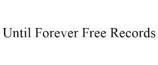 UNTIL FOREVER FREE RECORDS