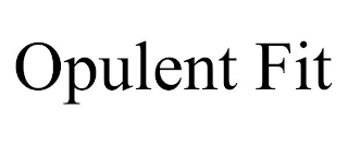 OPULENT FIT