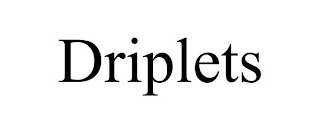 DRIPLETS
