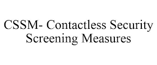 CSSM- CONTACTLESS SECURITY SCREENING MEASURES