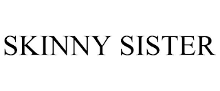 SKINNY SISTER