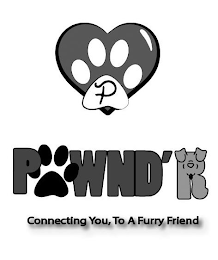 P PAWND'R CONNECTING YOU, TO A FURRY FRIEND