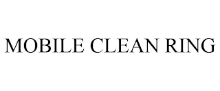 MOBILE CLEAN RING