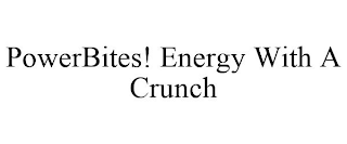 POWERBITES! ENERGY WITH A CRUNCH