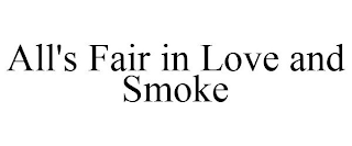 ALL'S FAIR IN LOVE AND SMOKE