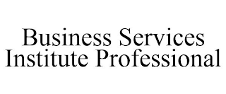 BUSINESS SERVICES INSTITUTE PROFESSIONAL