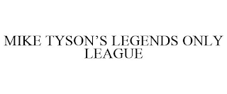 MIKE TYSON'S LEGENDS ONLY LEAGUE