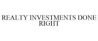 REALTY INVESTMENTS DONE RIGHT