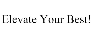 ELEVATE YOUR BEST!