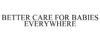 BETTER CARE FOR BABIES EVERYWHERE