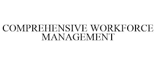 COMPREHENSIVE WORKFORCE MANAGEMENT