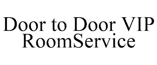 DOOR TO DOOR VIP ROOMSERVICE