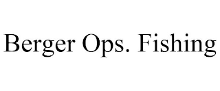 BERGER OPS. FISHING