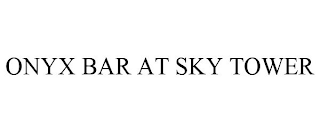 ONYX BAR AT SKY TOWER