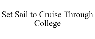 SET SAIL TO CRUISE THROUGH COLLEGE