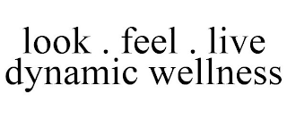 LOOK . FEEL . LIVE DYNAMIC WELLNESS