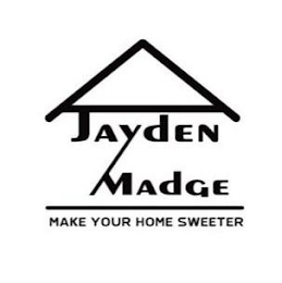 JAYDEN MADGE MAKE YOUR HOME SWEETER