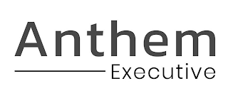 ANTHEM EXECUTIVE