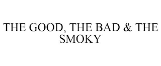 THE GOOD, THE BAD & THE SMOKY