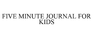 FIVE MINUTE JOURNAL FOR KIDS
