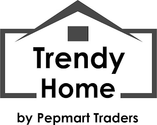 TRENDY HOME BY PEPMART TRADERS