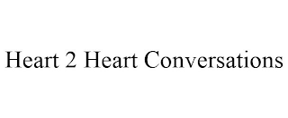 HEART 2 HEART CONVERSATIONS