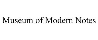 MUSEUM OF MODERN NOTES