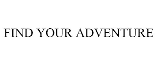 FIND YOUR ADVENTURE
