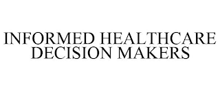 INFORMED HEALTHCARE DECISION MAKERS