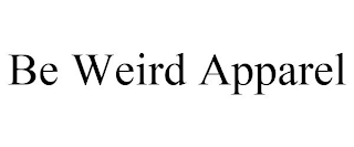 BE WEIRD APPAREL