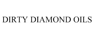 DIRTY DIAMOND OILS