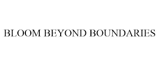 BLOOM BEYOND BOUNDARIES