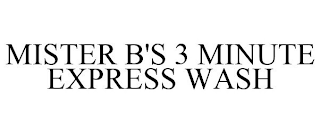 MISTER B'S 3 MINUTE EXPRESS WASH