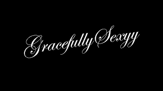 GRACEFULLY SEXYY