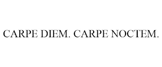 CARPE DIEM. CARPE NOCTEM.