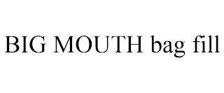 BIG MOUTH BAG FILL