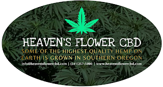 HEAVEN'S FLOWER CBD, SOME OF THE HIGHESTQUALITY HEMP ON EARTH IS GROWN IN SOUTHERN OREGON, INFO@HEAVENSFLOWERCBD.COM (541) 257-5000 WWW.HEAVENSFLOWERCBD.COM