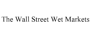 THE WALL STREET WET MARKETS