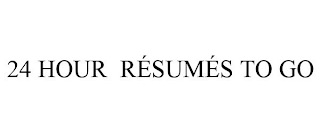 24 HOUR RÉSUMÉS TO GO