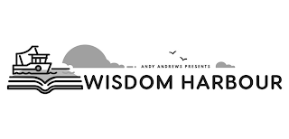 ANDY ANDREWS PRESENTS WISDOM HARBOUR