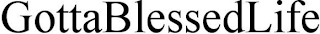 GOTTABLESSEDLIFE