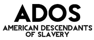 ADOS AMERICAN DESCENDANTS OF SLAVERY