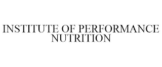 INSTITUTE OF PERFORMANCE NUTRITION
