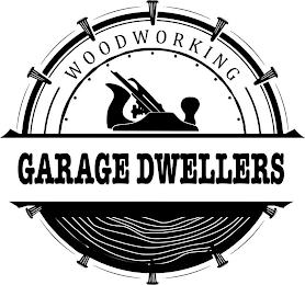 GARAGE DWELLERS WOODWORKING