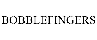 BOBBLEFINGERS