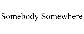 SOMEBODY SOMEWHERE