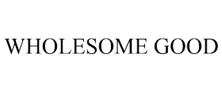 WHOLESOME GOOD