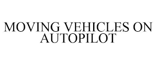 MOVING VEHICLES ON AUTOPILOT